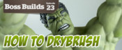 Boss Builds – Episode 23 – How To Drybrush The Hulk