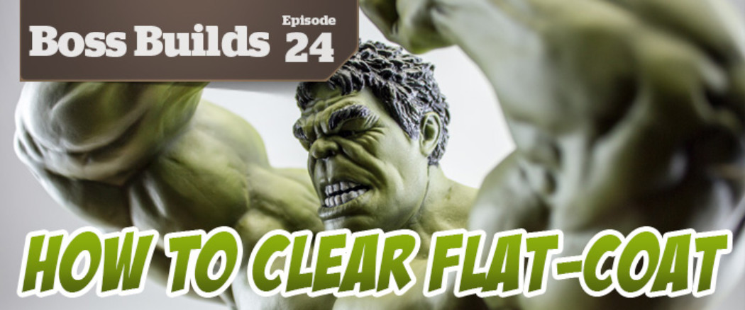 Boss Builds – Episode 24 – How To Clear Flat-Coat The Hulk