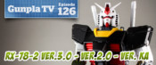 Gunpla TV – Episode 126 – Gundam RX-78-2 Ver.3.0 – Ver.2.0 – Ver. Ka