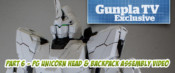 Gunpla TV Exclusive – Part 6 – PG Unicorn Gundam Head, Backpack, and Body Assembly