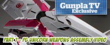 Gunpla TV Exclusive – Part 7 – PG Unicorn Gundam Weapons Assembly