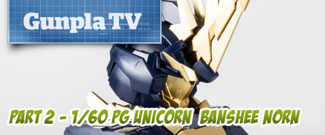 Gunpla TV Special – 1/60 PG Unicorn Banshee Norn Part 2