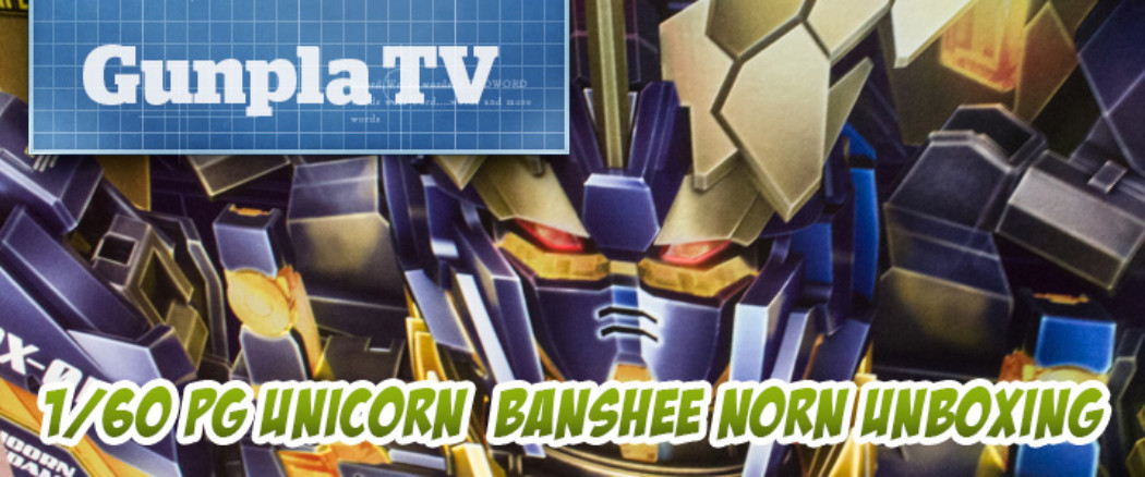 Gunpla TV Special –  1/60 PG Unicorn Banshee Norn Unboxing