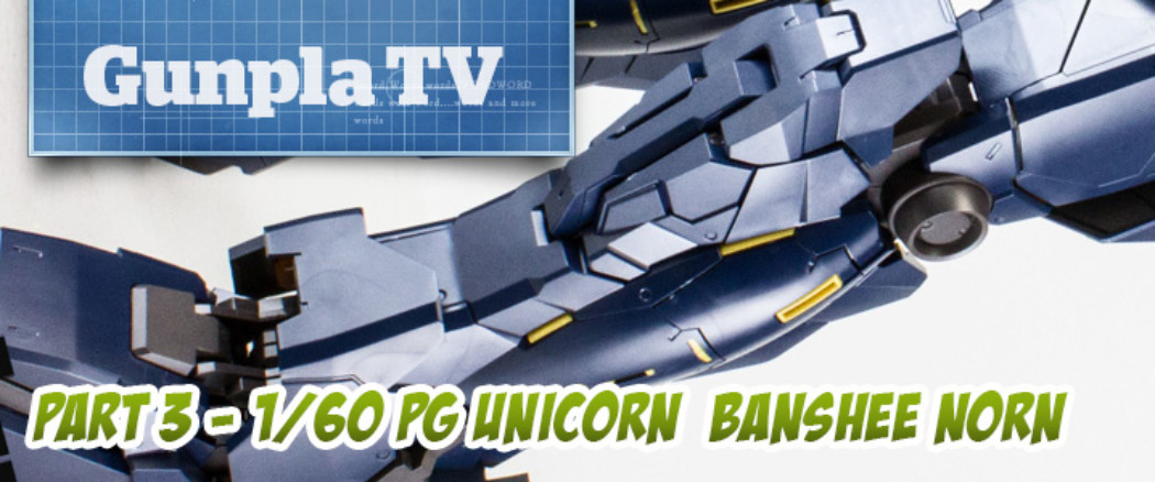 Gunpla TV Special – 1/60 PG Unicorn Banshee Norn Part 3