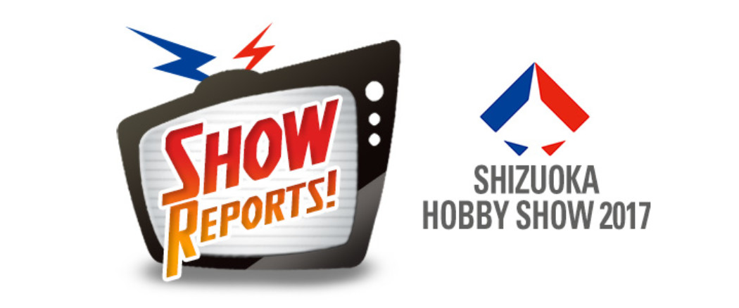 The Latest Scale Model News from Shizuoka Hobby Show 2017