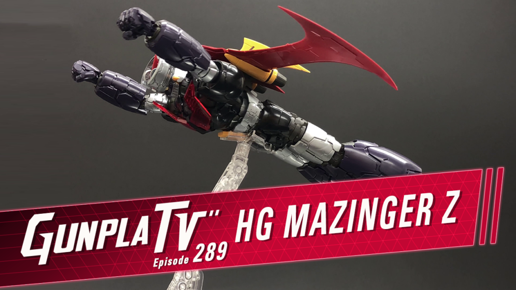 Gunpla TV – Episode 289 – Mazinger Z!