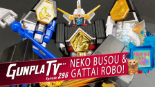 Gunpla TV – Episode 296 – Neko Busou & Gattai Robo!