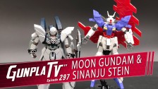 Gunpla TV – Episode 297 – Moon Gundam & Sinanju Stein!