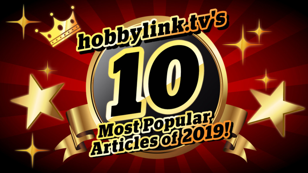 hobbylink.tv's Top 10 Articles of 2019