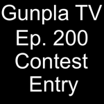 Group logo of Gunpla TV Episode 200 Contest Entry